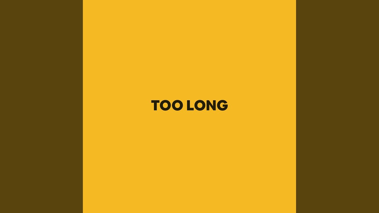 Watch Too Long on YouTube Watch Too Long on YouTube