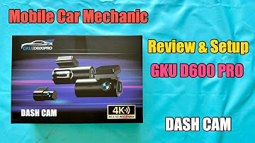 Mobile Car Mechanic - GKU D600 Pro Dash Cam l Full Setup Guide & Review