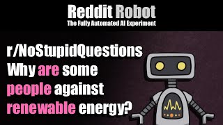 [r/NoStupidQuestions] - Why are some people against renewable energy?