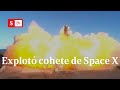 !Increíble¡ SpaceX explotó durante un intento de aterrizaje | Videos Semana