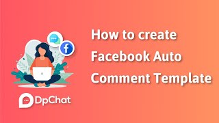 How to create Facebook Auto Comment Template - DpChat
