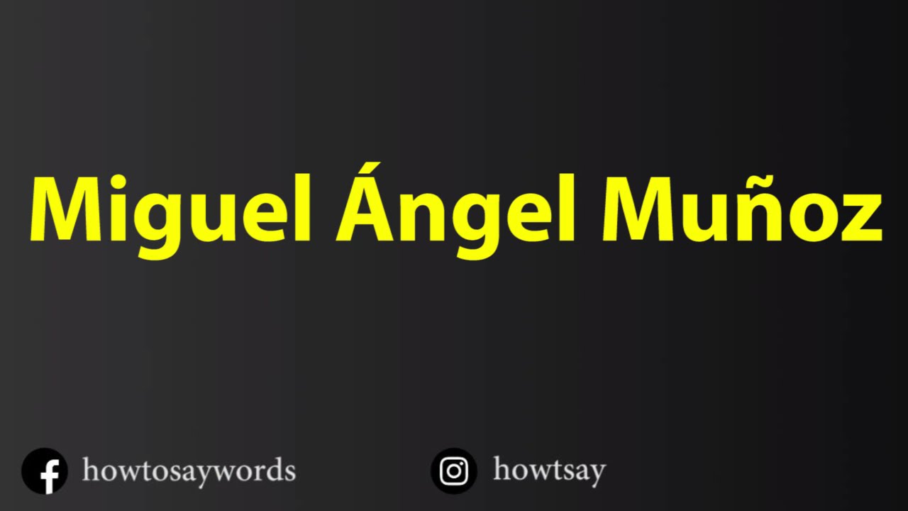 How To Pronounce Miguel Angel Munoz YouTube