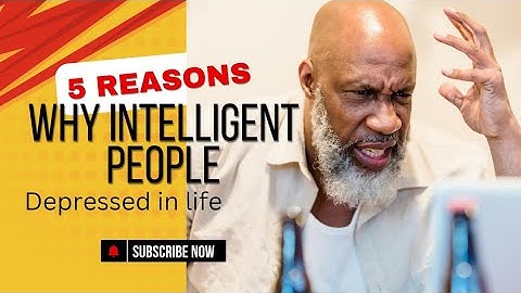 5 Reasons why intelligent people are depressed in life