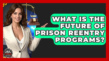 What Is The Future Of Prison Reentry Programs? - Jail & Prison Insider