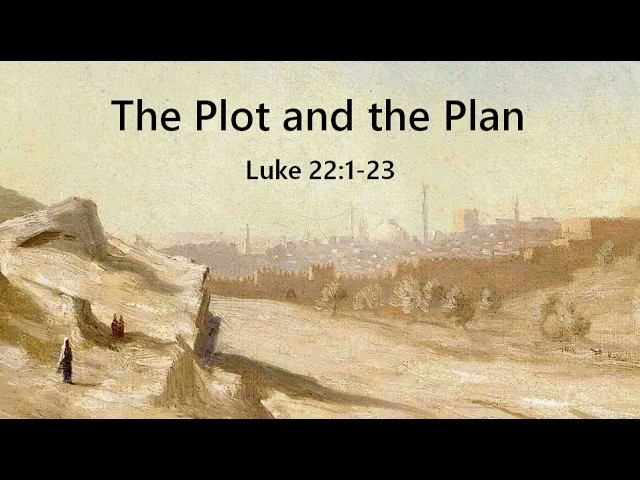 The Plot and the Plan - Luke 22:1-23