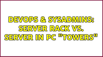 DevOps & SysAdmins: Server Rack vs. Server in PC "Towers" (2 Solutions!!)