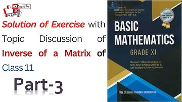 Exercise solution With Topic Discussion Of Inverse of matrix of Class 11 || part-3 || (NEB).