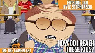 How Do I Reach These Kids We The Gamercast Episode 160 Kyle Stephenson Youtube