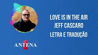 Antena 1 - Jeff Cascaro - Love Is In The Air - Letra e Tradução