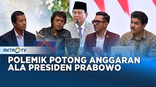 Pangkas Anggaran Presiden Prabowo, Antara Re-Fokus atau Salah Sasaran #KONTROVERSI