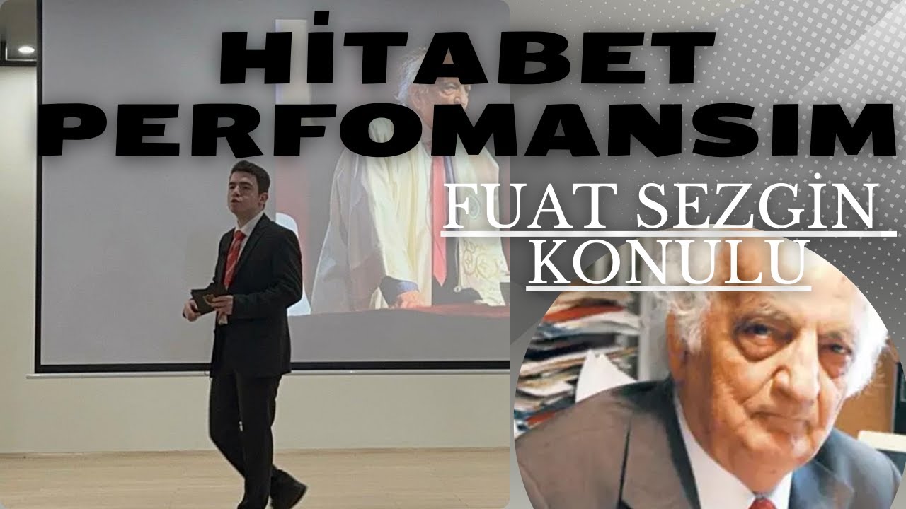 Fuat Sezgin'in Hayatı Hakkındaki Hitabet Performansım