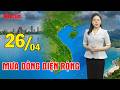 Dự báo thời tiết 26-28/04 | Bắc Bộ mưa dông diện rộng; Cảnh báo mưa bất chợt tại Lễ hội Đền Hùng