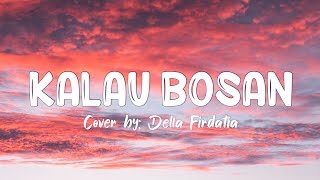 Kalau Bosan - Lyodra // Cover by Della Firdatia (Lyrics)