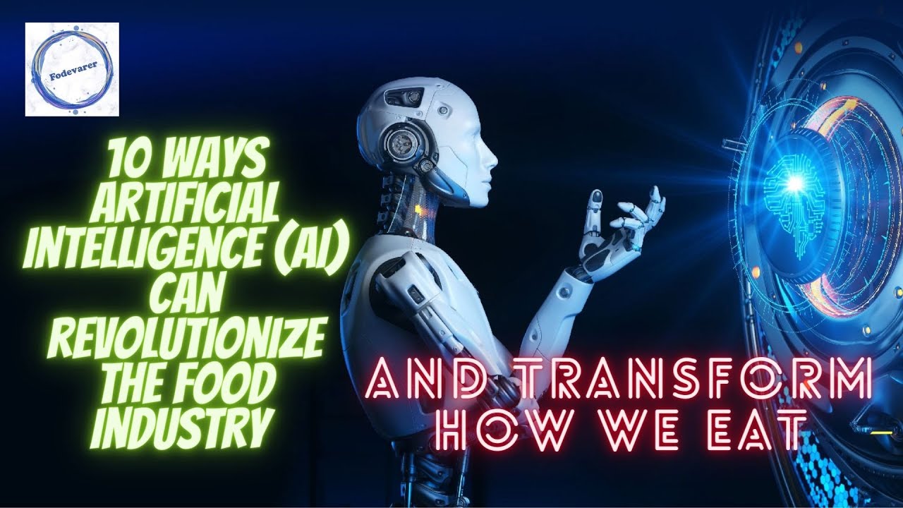 10 ways Artificial Intelligence (AI) can revolutionize the food ...
