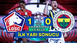 LOSC LİLLE 1-0 FENERBAHÇE SK CHAMPİONS LEAGUE | İLK YARI SONUCU