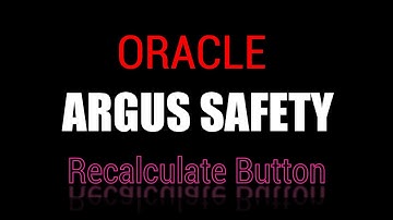 Oracle Argus Safety: Recalculate Button in Event Assessment