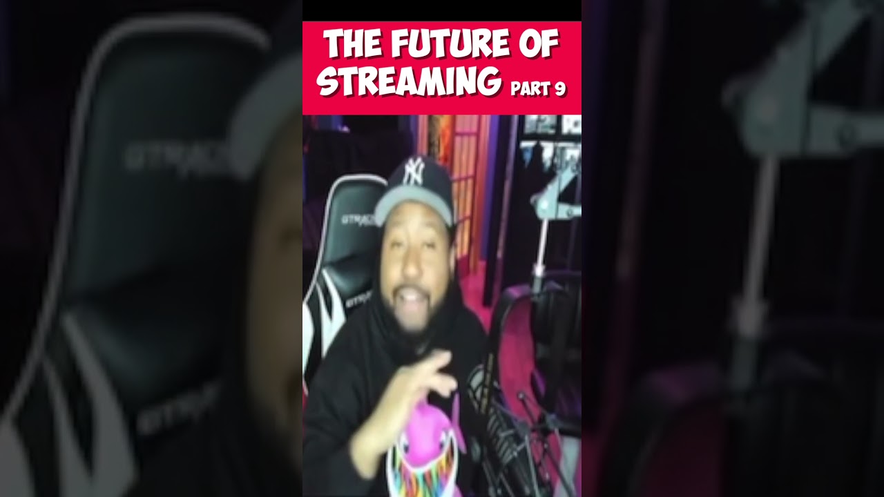 THE FUTURE OF STREAMING PART 9 
