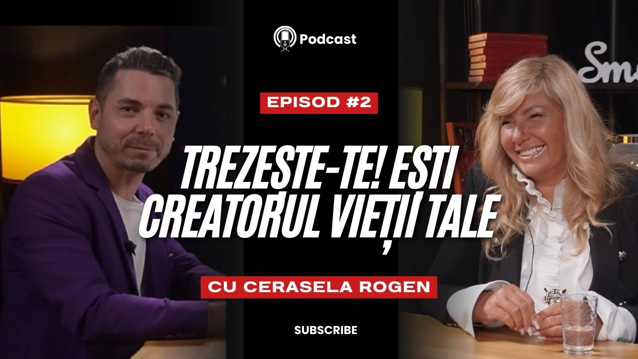 Trezește-te! Ești Creatorul Vieții Tale – Cu Cerasela Rogen | Mindset, Convingeri și Emoții