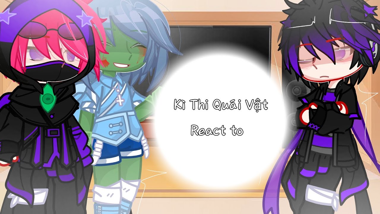 Kì thi quái vật react to-Part:1/?