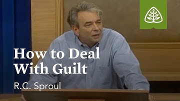 How to Deal with Guilt: Dealing with Difficult Problems with R.C. Sproul
