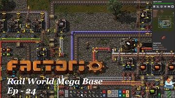 Factorio 0.17 - Rail World Mega Base - EP 24