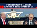 Not Ukraine, US & Russia Close To War Over Maduro-Linked Ship? Putin Sends Sub To Stop Trump's Navy