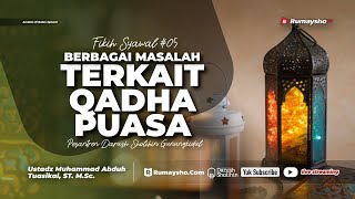 Fikih Bulan Syawal #05: Berbagai Masalah Terkait Qadha Puasa - Ustadz M Abduh Tuasikal