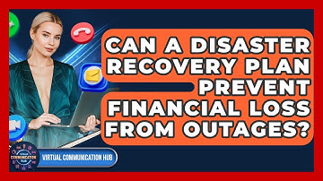 Can A Disaster Recovery Plan Prevent Financial Loss From Outages? - Virtual Communication Hub
