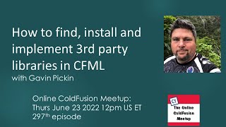 How to find, install and implement 3rd party libraries in CFML, with Gavin Pickin--CF Meetup #297 Net Worth