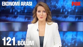 Ekonomi Arası 121. Bölüm