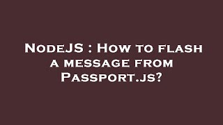 NodeJS : How to flash a message from Passport.js?