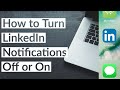 How to Turn LinkedIn Notifications Off or On in 2021