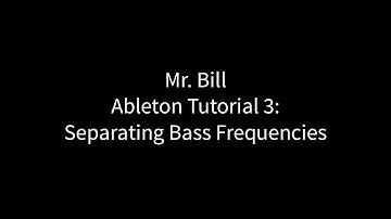 Mr. Bill - Ableton Tutorial 3 : Separating Bass Frequencies