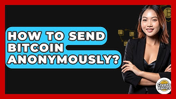 How to Send Bitcoin Anonymously? - CryptoBasics360.com