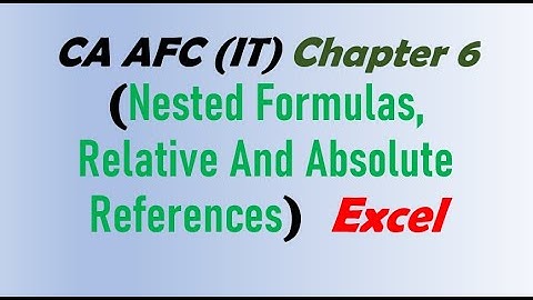 CA AFC 04  (IT) chapter 6 || Nested formulas, Relative and absolute references||