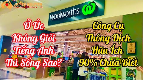 Ở ÚC Không Biết, Không Giỏi Tiếng Anh Thì Sống Làm Sao? Công Cụ Thông Dịch Free 90% Chưa Biết