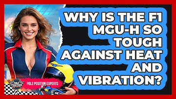 Why Is The F1 MGU-H So Tough Against Heat And Vibration? - Pole Position Experts