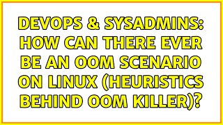 Celebrity DevOps & SysAdmins: How can there ever be an OOM scenario on Linux (heuristics behind OOM killer)? Profile