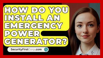 How Do You Install An Emergency Power Generator? - SecurityFirstCorp.com