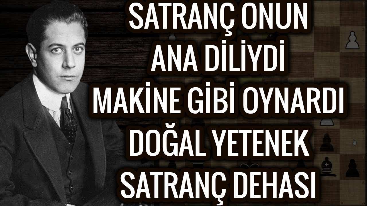 CAPABLANCA'YA BUNLARI YAPTIRAN SATRANÇ BİZE NELER YAPMAZ