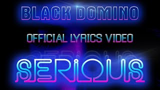 BLACK DOMINO - SERIOUS [OFFICIAL LYRICS VIDEO] [POP] [ELECTRO POP]