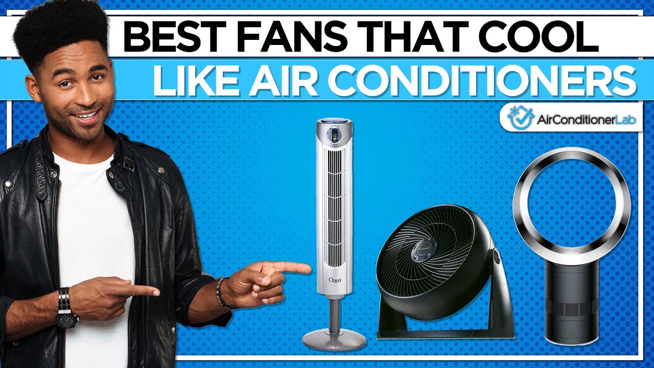 8 Best Fans That Cool Like Air Conditioners 