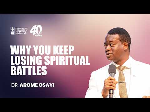 WHY YOU KEEP LOSING SPIRITUAL BATTLES - DR. AROME OSAYI