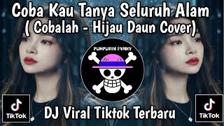 Coba Kau Tanya Seluruh Alam  Song  Cobalah  Hijau Daun Cover  Viral Tiktok Yang Kalian Cari