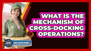 What Is the Mechanism of Cross-Docking Operations?
