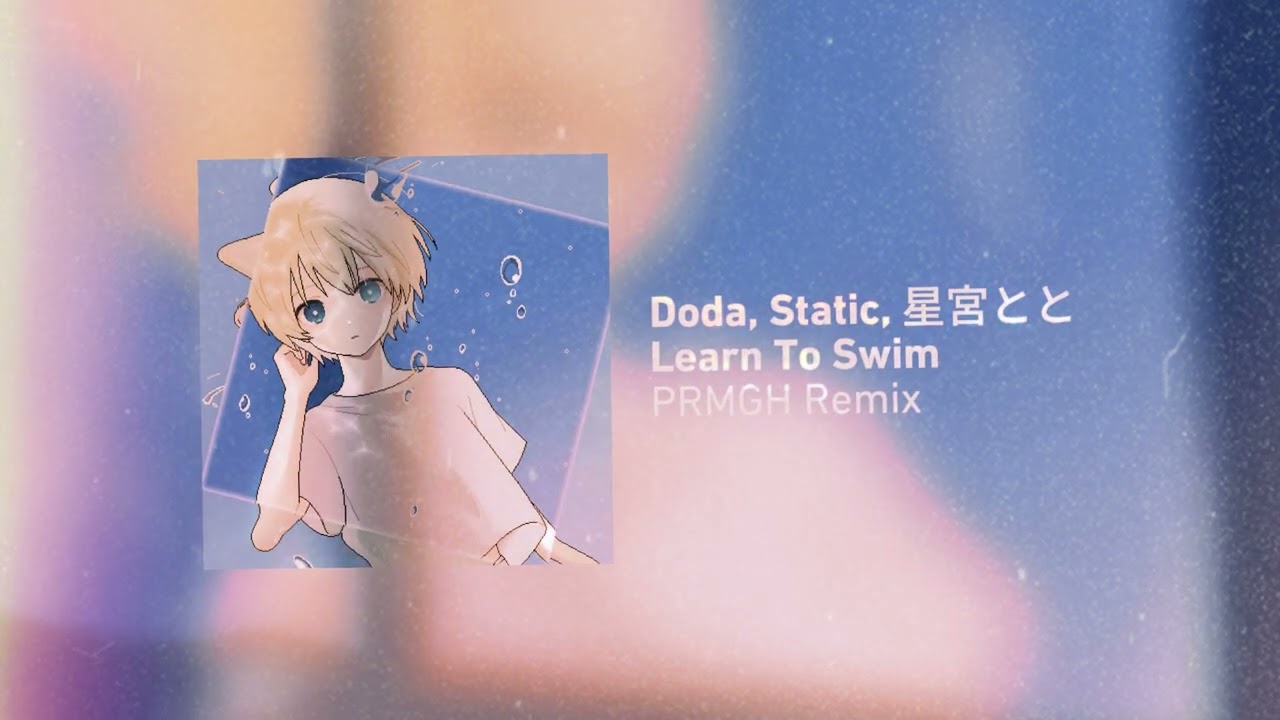 Doda, Static, Hoshimiya Toto (星宮とと) - Learn To Swim (PRMGH