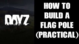 Practical Guide How To Craft Build A Flag Pole Kit In DayZ 1 09 PC PS4 Xbox Resources Need