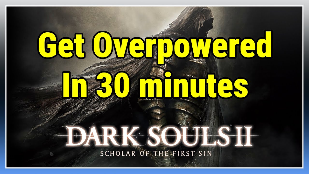 Dark Souls 2 SOTFS: станьте сильнее менее чем за 30 минут.