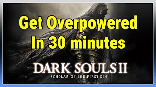 Dark Souls 2 SOTFS: Get overpowered in under 30 mins.