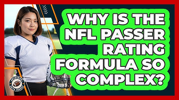 Why Is The NFL Passer Rating Formula So Complex?